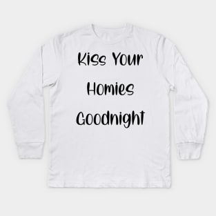 Kiss Your  Homies  Goodnight Kids Long Sleeve T-Shirt